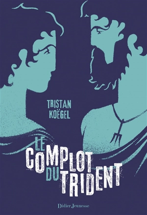 Le complot du trident - Tristan Koëgel