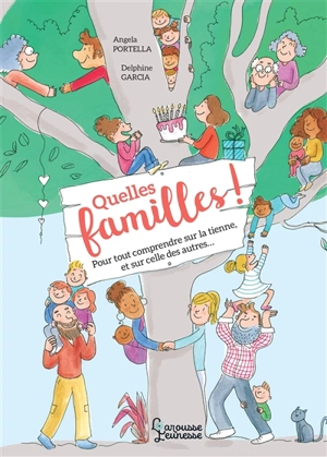 Quelles familles ! : pour tout comprendre sur la tienne et sur celle des autres... - Angela Portella