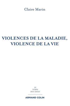 Violences de la maladie, violence de la vie - Claire Marin