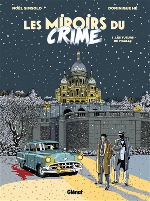 Les miroirs du crime. Vol. 1. Les tueurs de Pigalle - Noël Simsolo