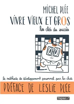 Vivre vieux et gros : les clés du succès : la méthode de développement personnel pour les chats - Michel Plée