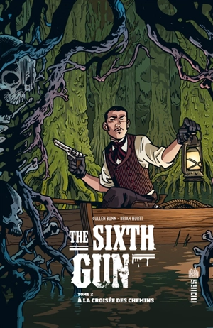 The sixth gun. Vol. 2. A la croisée des chemins - Cullen Bunn