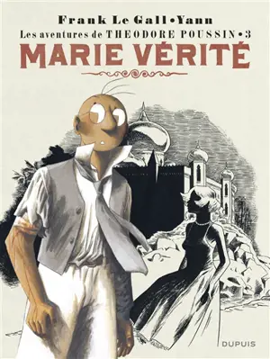 Les aventures de Théodore Poussin. Vol. 3. Marie Vérité - Frank Le Gall