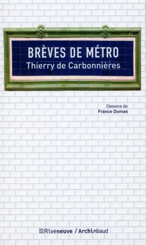 Brèves de métro : dans l'intimité du métro parisien - Thierry de Carbonnières
