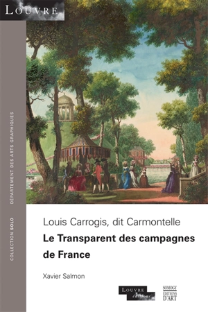 Louis Carrogis, dit Carmontelle : le Transparent des campagnes de France - Xavier Salmon
