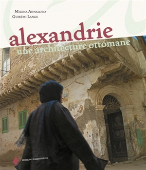 Alexandrie : une architecture ottomane - Milena Annaloro