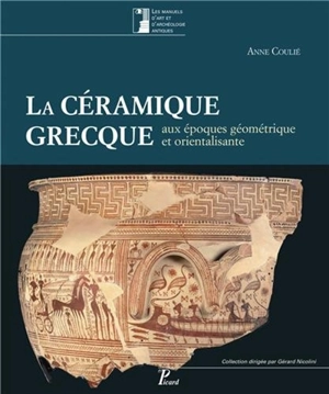 La céramique grecque aux époques géométrique et orientalisante. Vol. 1. XIe-VIe siècle avant J.-C. - Anne Coulié