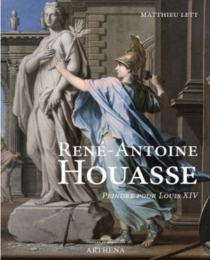 René-Antoine Houasse (vers 1645-1710) : peindre pour Louis XIV - Matthieu Lett