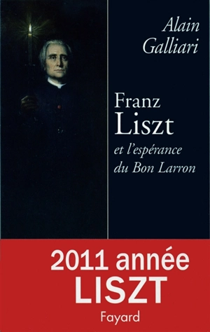Franz Liszt et l'espérance du bon larron - Alain Galliari