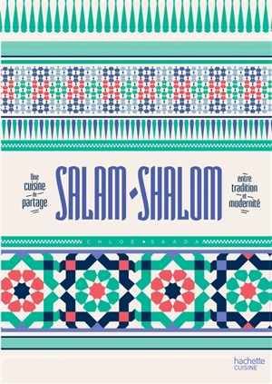 Salam shalom : une cuisine de partage : entre tradition et modernité - Chloé Saada