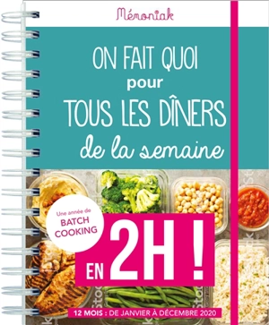 On fait quoi pour tous les dîners de la semaine en 2h ! : une année de batch cooking : 12 mois, de janvier à décembre 2020 - Lucie Sorel