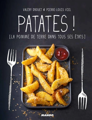 Patates ! : la pomme de terre dans tous ses états - Valéry Drouet