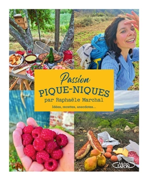 Passion pique-niques : idées, recettes, anecdotes... - Raphaële Marchal