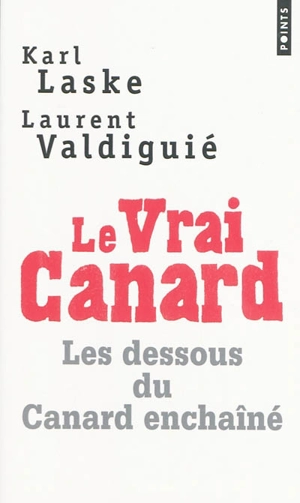 Le vrai Canard : les dessous du Canard enchaîné - Karl Laske