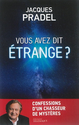 Vous avez dit étrange ? : confessions d'un chasseur de mystères - Jacques Pradel