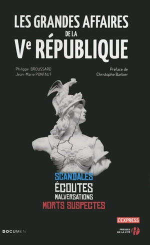 Les grandes affaires de la Ve République : scandales, écoutes, malversations, morts suspectes - Philippe Broussard