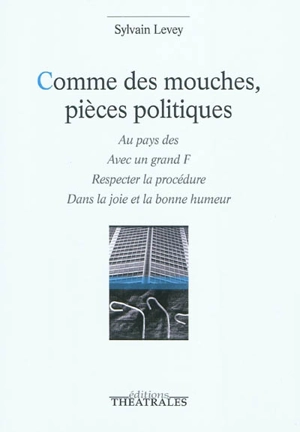 Comme des mouches, pièces politiques - Sylvain Levey