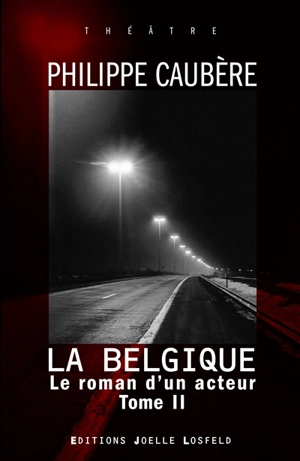 Le roman d'un acteur : épopée burlesque. Vol. 2. La Belgique - Philippe Caubère