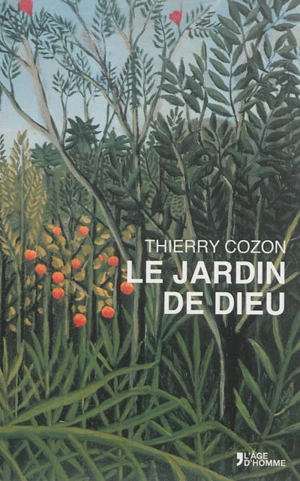 Sur les hauteurs de Poleymieux. Vol. 3. Le retour au coeur. Vol. 14. Le jardin de Dieu - Thierry Cozon