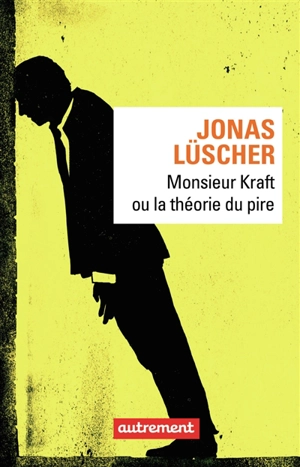 Monsieur Kraft ou La théorie du pire - Jonas Lüscher