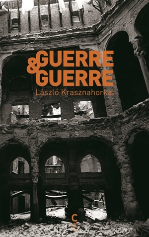 Guerre & guerre - Laszlo Krasznahorkai