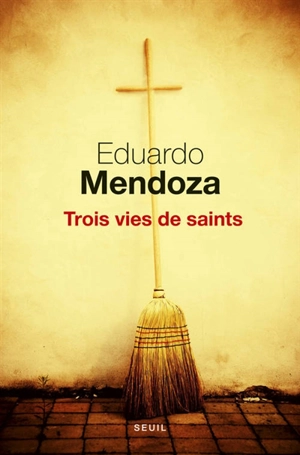 Trois vies de saints - Eduardo Mendoza