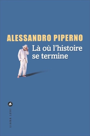 Là où l'histoire se termine - Alessandro Piperno