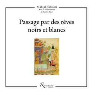 Passage par des rêves noirs et blancs : nouvelle - Mahtab Saboori