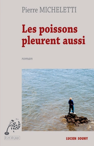 Les poissons pleurent aussi - Pierre Micheletti