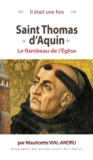 Saint Thomas d'Aquin : le flambeau de l'Eglise - Mauricette Vial-Andru