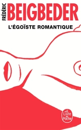 L'égoïste romantique - Frédéric Beigbeder