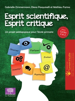 Esprit scientifique, esprit critique. Vol. 1. Un projet pédagogique pour l'école primaire : cycles 2 et 3 - Gabrielle Zimmermann