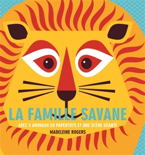 La famille savane : avec 5 animaux en papertoys et une scène géante - Madeleine Rogers