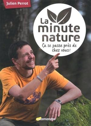 La minute nature : ça se passe près de chez vous ! - Julien Perrot