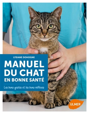 Manuel du chat en bonne santé : les bons gestes et les bons réflexes - Lysiane Dohogne