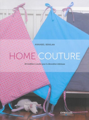 Home couture : 28 modèles de couture pour la décoration intérieure - Annabel Benilan