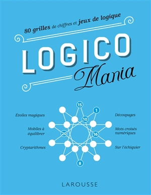 Logico mania : 80 grilles de chiffres et jeux de logique - Michel Criton