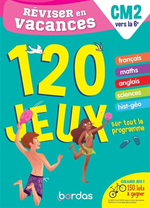 Réviser en vacances : CM2 vers la 6e : 120 jeux sur tout le programme - Anne-Sophie Cayrey