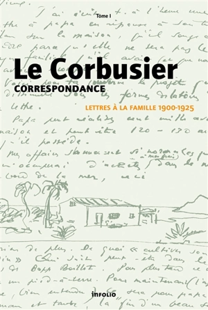 Correspondance. Vol. 1. Lettres à la famille, 1900-1925 - Le Corbusier
