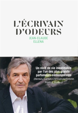 L'écrivain d'odeurs - Jean-Claude Ellena