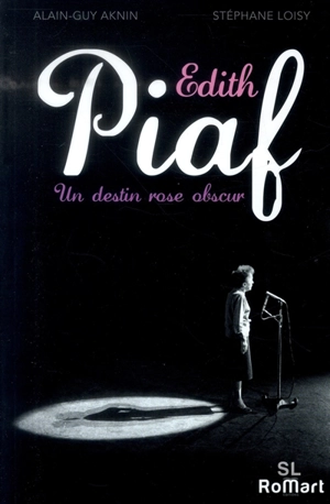 Edith Piaf : un destin rose obscur - Stéphane Loisy