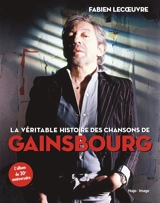 La véritable histoire des chansons de Gainsbourg : l'album du 30e anniversaire - Fabien Lecoeuvre