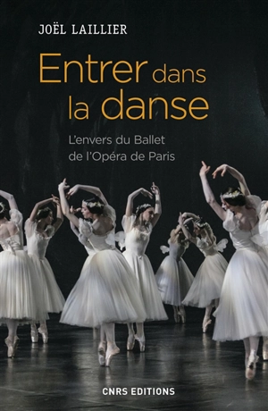 Entrer dans la danse : l'envers du Ballet de l'Opéra de Paris - Joël Laillier