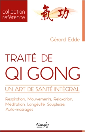 Traité de qi gong : un art de santé intégral : respiration, mouvements, relaxation, méditation, longévité, souplesse, auto-massages - Gérard Edde