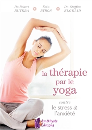 La thérapie par le yoga contre le stress & l'anxiété : une stratégie holistique personnalisée pour équilibrer votre vie - Robert Butera