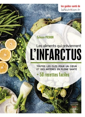 Les aliments qui préviennent l'infarctus : toutes les clés pour un coeur et des artères en pleine santé : + 50 recettes faciles - Sylvain Pichon