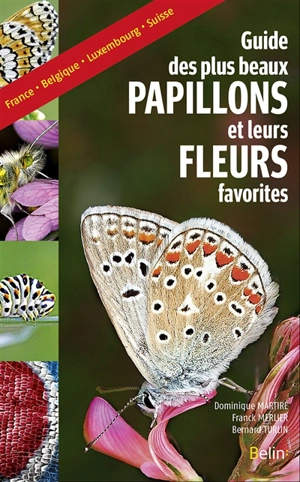 Le guide des plus beaux papillons et leurs fleurs favorites : France, Belgique, Luxembourg, Suisse - Dominique Martiré