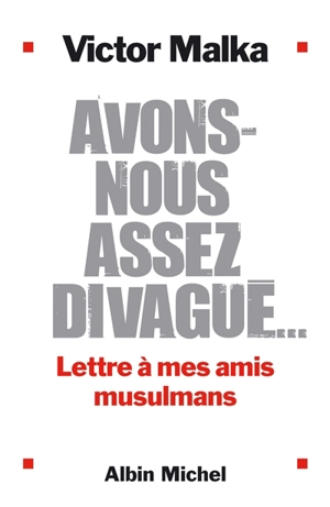 Avons-nous assez divagué... : lettre à mes amis musulmans - Victor Malka