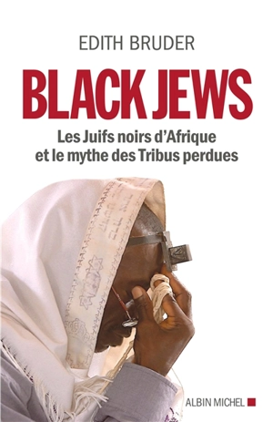 Black Jews : les Juifs noirs d'Afrique et le mythe des tribus perdues - Edith Bruder