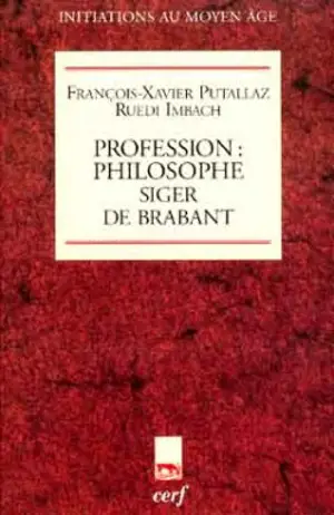 Profession philosophe : Siger de Brabant - Ruedi Imbach
